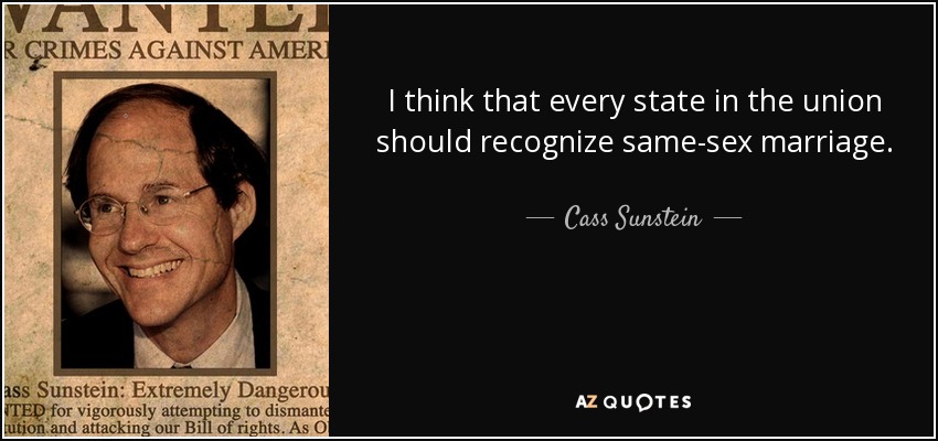I think that every state in the union should recognize same-sex marriage. - Cass Sunstein