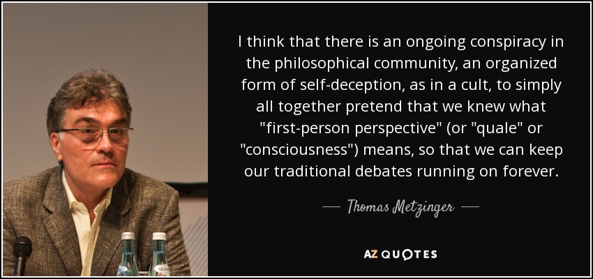 I think that there is an ongoing conspiracy in the philosophical community, an organized form of self-deception, as in a cult, to simply all together pretend that we knew what 