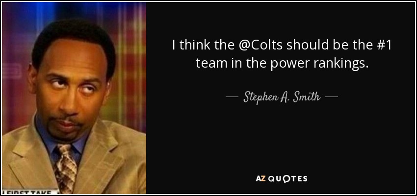 I think the @Colts should be the #1 team in the power rankings. - Stephen A. Smith
