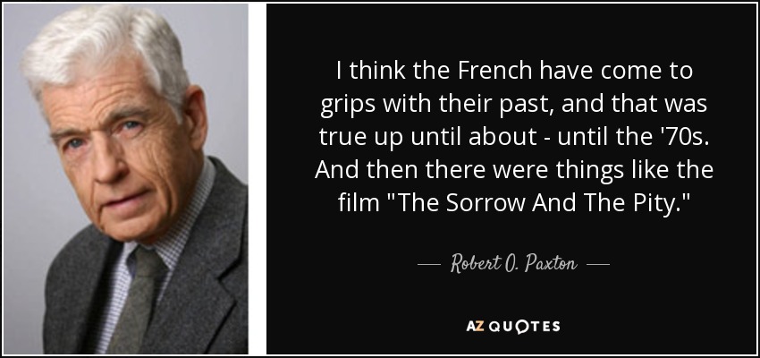 I think the French have come to grips with their past, and that was true up until about - until the '70s. And then there were things like the film 