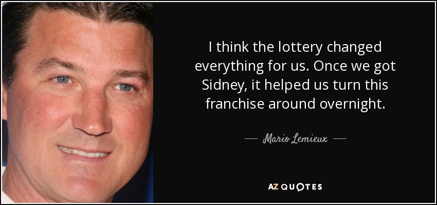 I think the lottery changed everything for us. Once we got Sidney, it helped us turn this franchise around overnight. - Mario Lemieux
