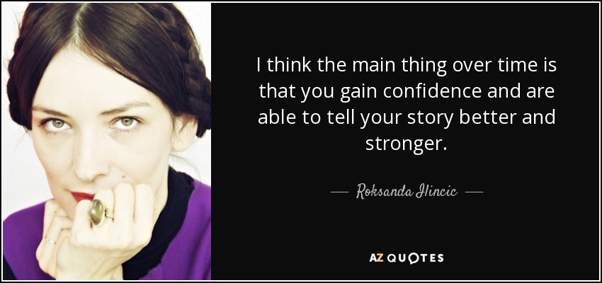 I think the main thing over time is that you gain confidence and are able to tell your story better and stronger. - Roksanda Ilincic