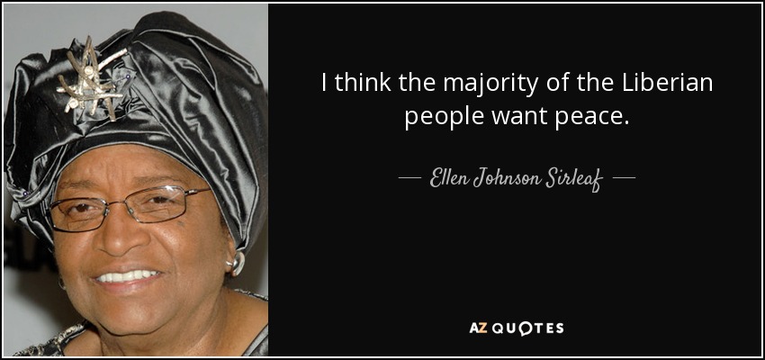 I think the majority of the Liberian people want peace. - Ellen Johnson Sirleaf