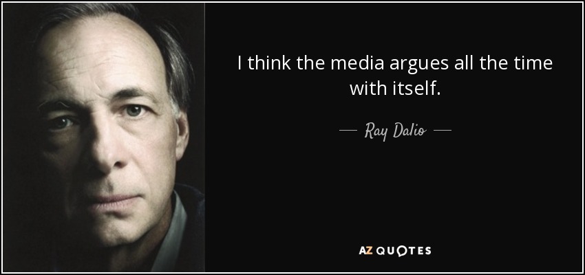 I think the media argues all the time with itself. - Ray Dalio