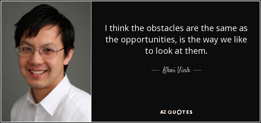 I think the obstacles are the same as the opportunities, is the way we like to look at them. - Khoi Vinh