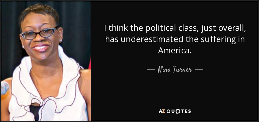 I think the political class, just overall, has underestimated the suffering in America. - Nina Turner