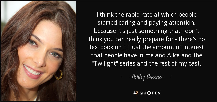 I think the rapid rate at which people started caring and paying attention, because it's just something that I don't think you can really prepare for - there's no textbook on it. Just the amount of interest that people have in me and Alice and the 