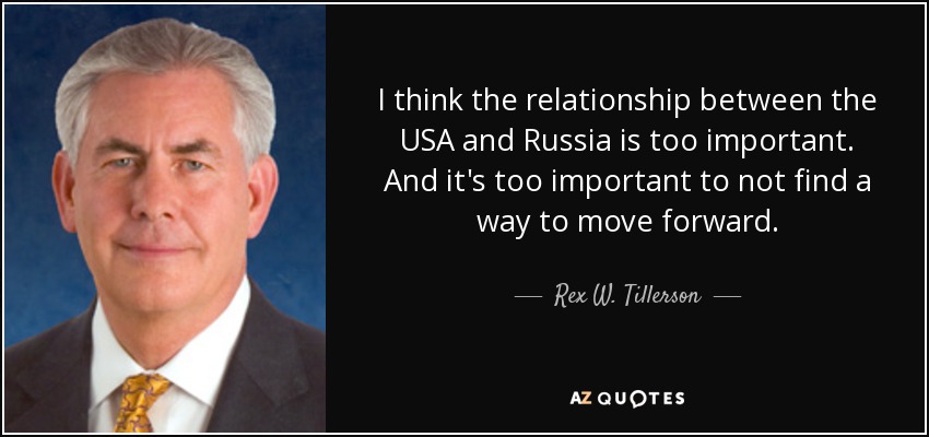 I think the relationship between the USA and Russia is too important. And it's too important to not find a way to move forward. - Rex W. Tillerson