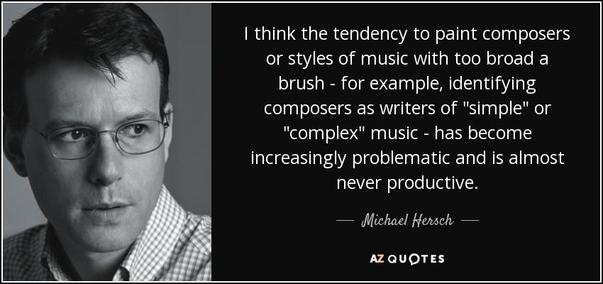 I think the tendency to paint composers or styles of music with too broad a brush - for example, identifying composers as writers of 