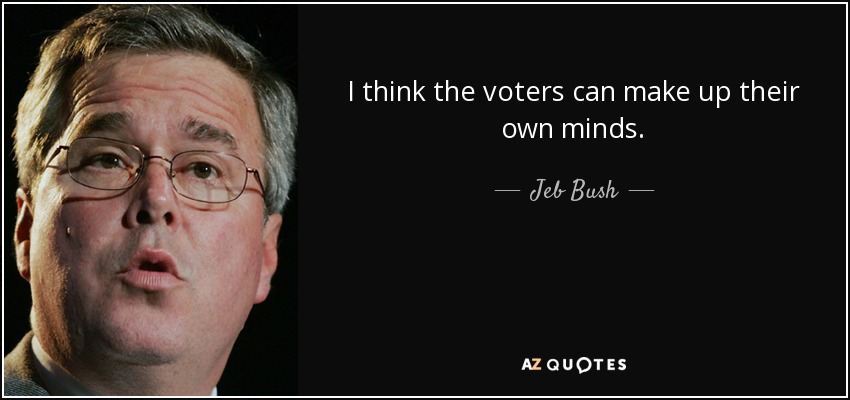 I think the voters can make up their own minds. - Jeb Bush