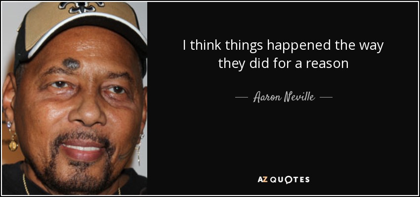 I think things happened the way they did for a reason - Aaron Neville