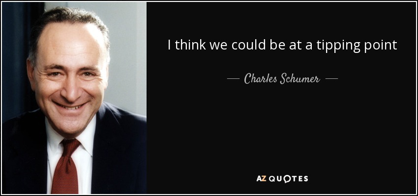 I think we could be at a tipping point - Charles Schumer