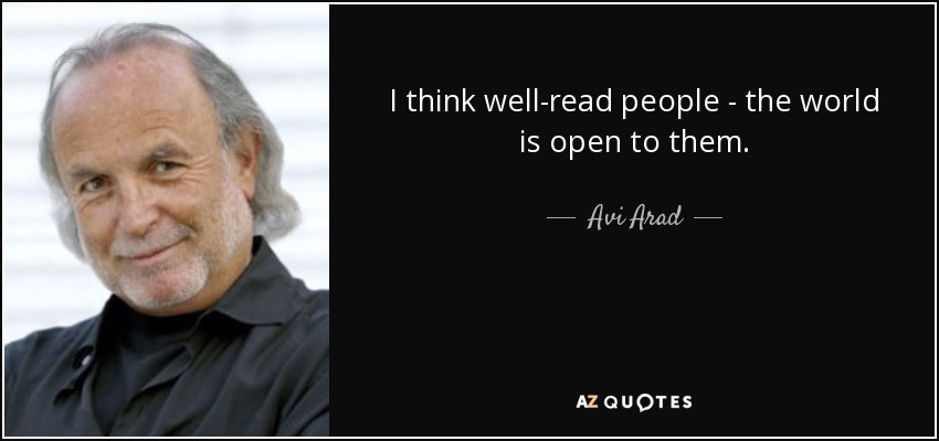 I think well-read people - the world is open to them. - Avi Arad