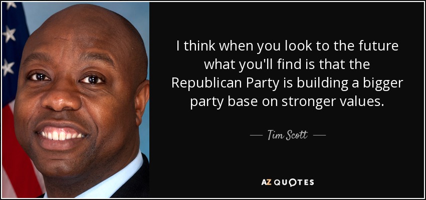 I think when you look to the future what you'll find is that the Republican Party is building a bigger party base on stronger values. - Tim Scott