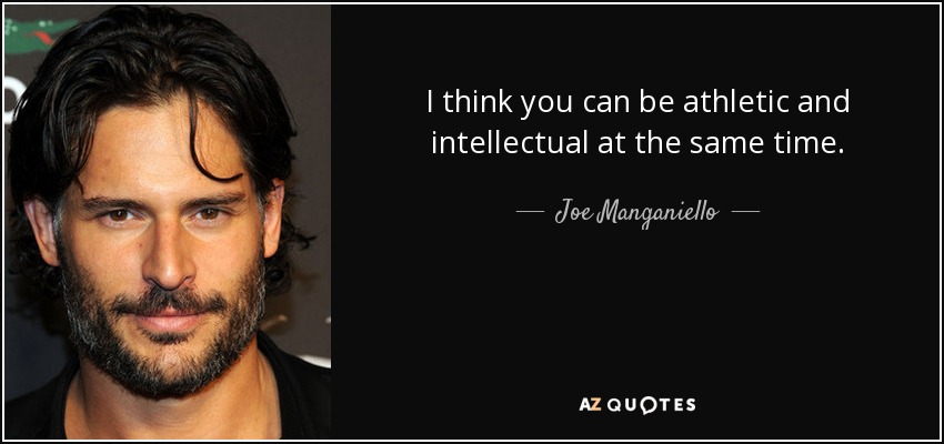 I think you can be athletic and intellectual at the same time. - Joe Manganiello