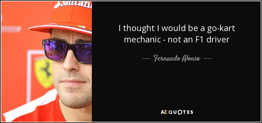 I thought I would be a go-kart mechanic - not an F1 driver - Fernando Alonso