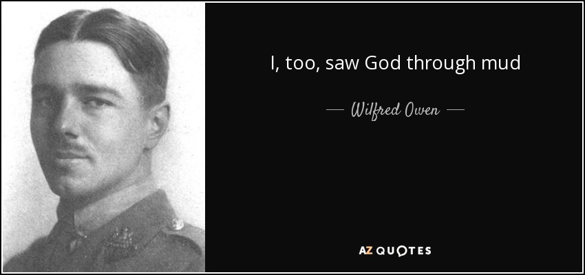 I, too, saw God through mud - Wilfred Owen