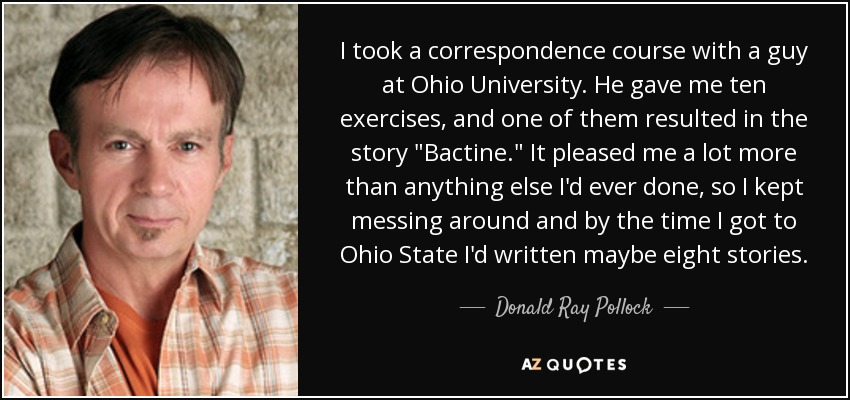 I took a correspondence course with a guy at Ohio University. He gave me ten exercises, and one of them resulted in the story 