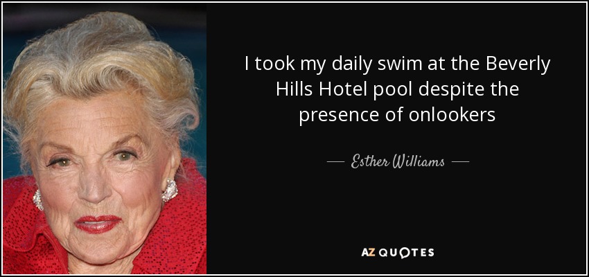 I took my daily swim at the Beverly Hills Hotel pool despite the presence of onlookers - Esther Williams