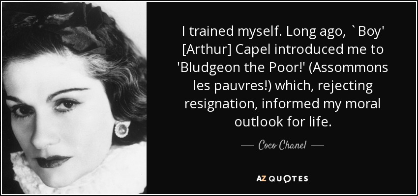 Coco Chanel quote: I trained myself. Long ago, `Boy' [Arthur