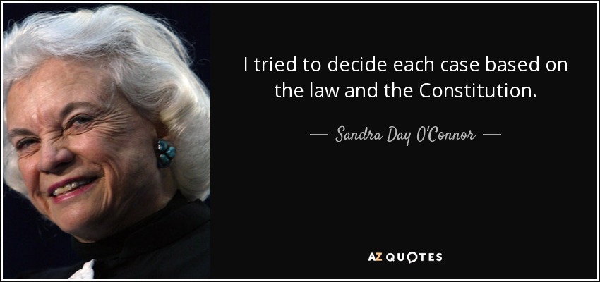 I tried to decide each case based on the law and the Constitution. - Sandra Day O'Connor