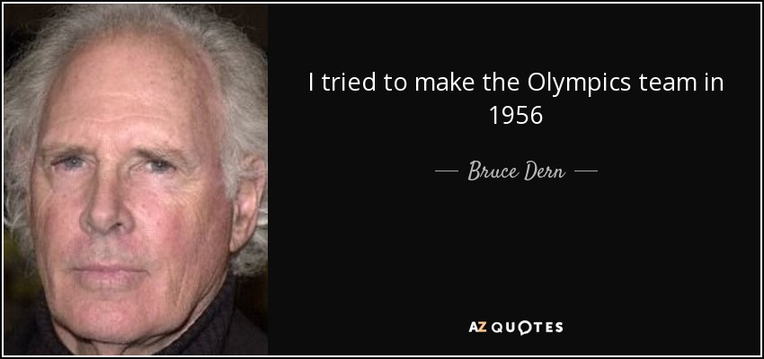 I tried to make the Olympics team in 1956 - Bruce Dern