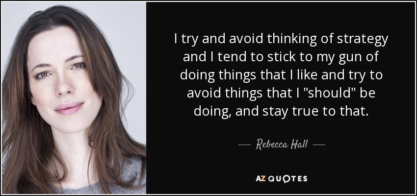 I try and avoid thinking of strategy and I tend to stick to my gun of doing things that I like and try to avoid things that I 