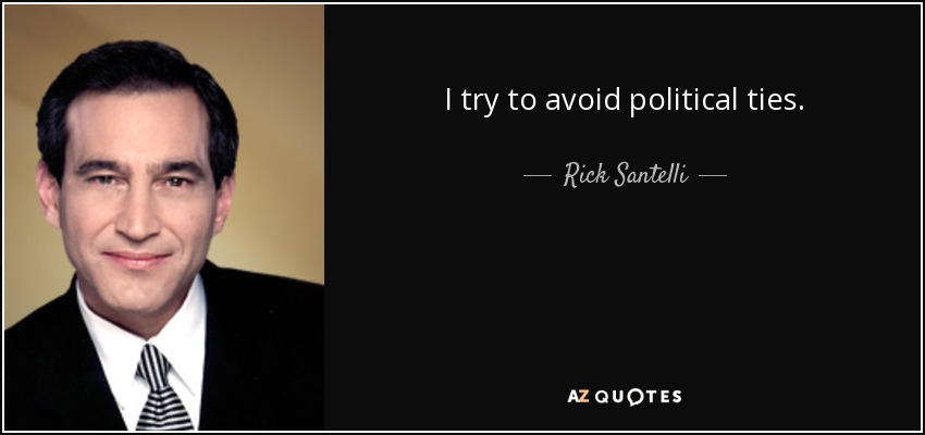 I try to avoid political ties. - Rick Santelli