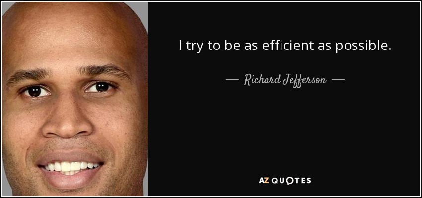 I try to be as efficient as possible. - Richard Jefferson