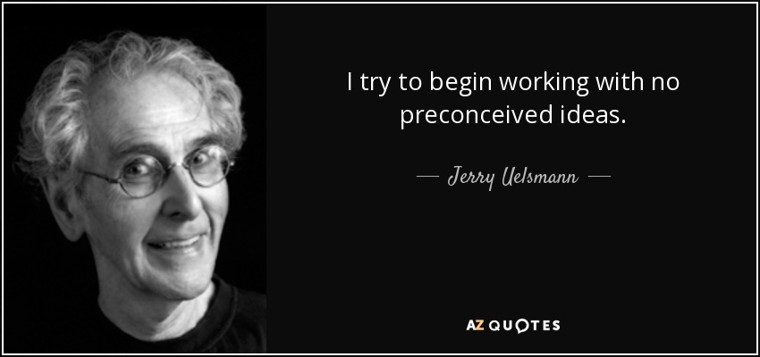 I try to begin working with no preconceived ideas. - Jerry Uelsmann