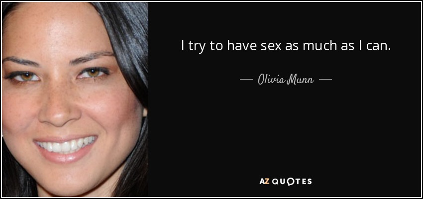 I try to have sex as much as I can. - Olivia Munn