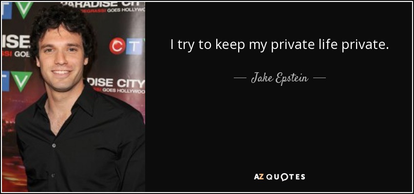 I try to keep my private life private. - Jake Epstein