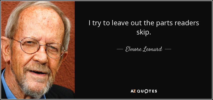 I try to leave out the parts readers skip. - Elmore Leonard