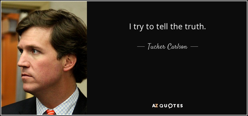 I try to tell the truth. - Tucker Carlson