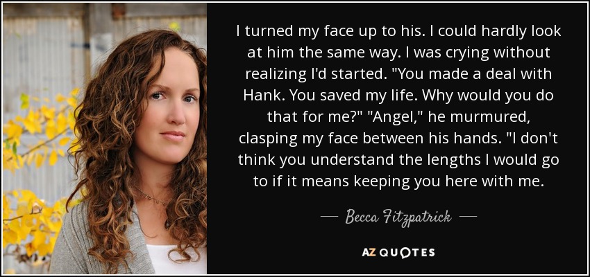 I turned my face up to his. I could hardly look at him the same way. I was crying without realizing I'd started. 