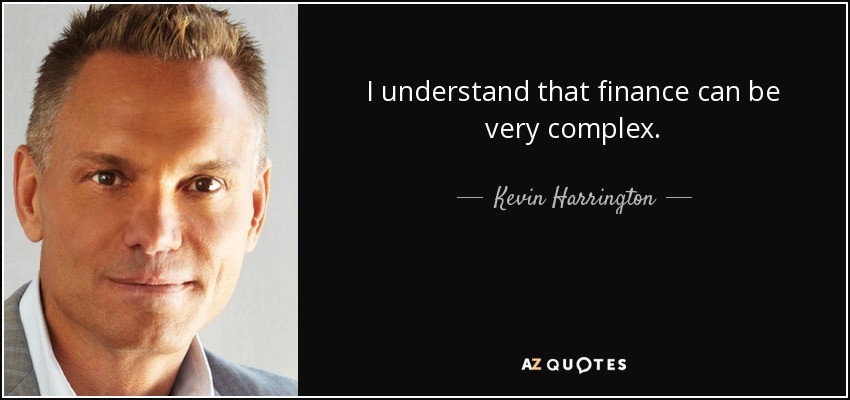 I understand that finance can be very complex. - Kevin Harrington