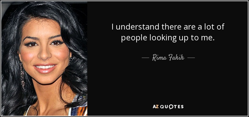 I understand there are a lot of people looking up to me. - Rima Fakih