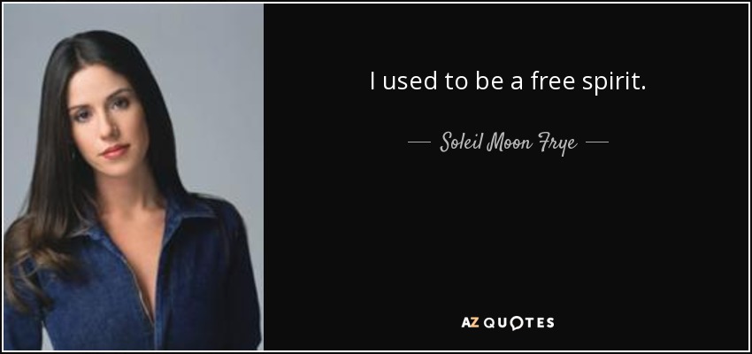 I used to be a free spirit. - Soleil Moon Frye