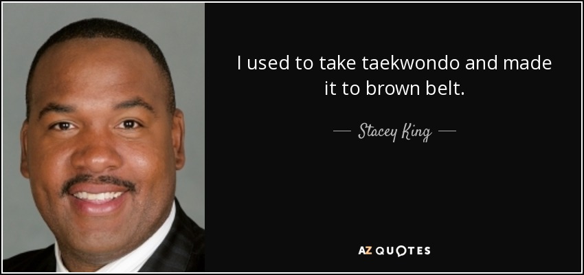 I used to take taekwondo and made it to brown belt. - Stacey King