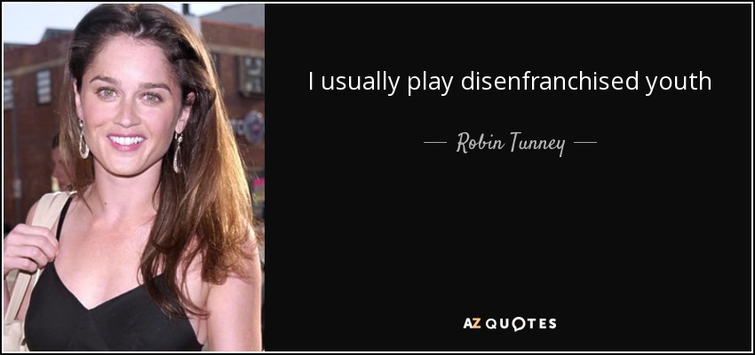 I usually play disenfranchised youth - Robin Tunney
