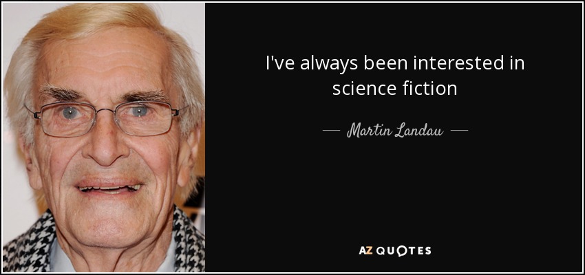I've always been interested in science fiction - Martin Landau