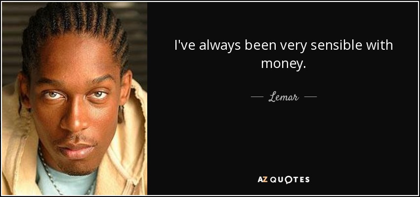 I've always been very sensible with money. - Lemar