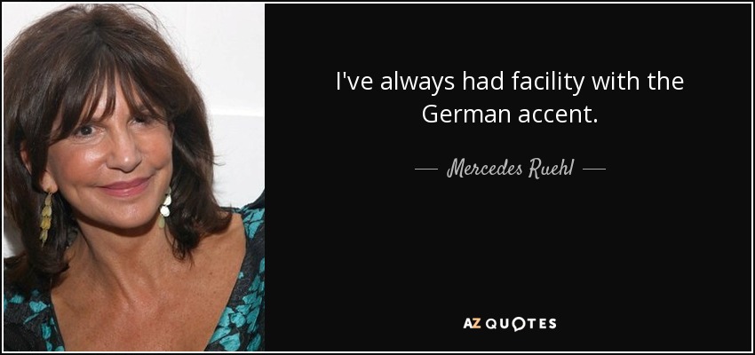 I've always had facility with the German accent. - Mercedes Ruehl