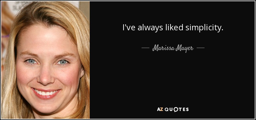 I've always liked simplicity. - Marissa Mayer