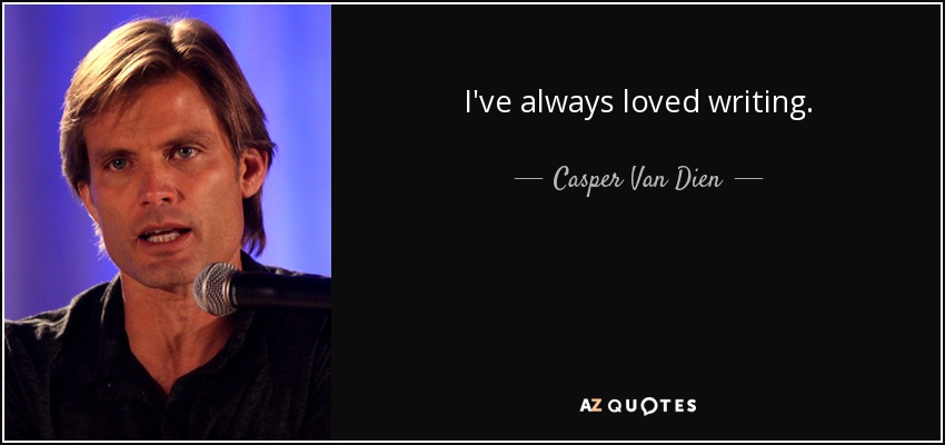 I've always loved writing. - Casper Van Dien