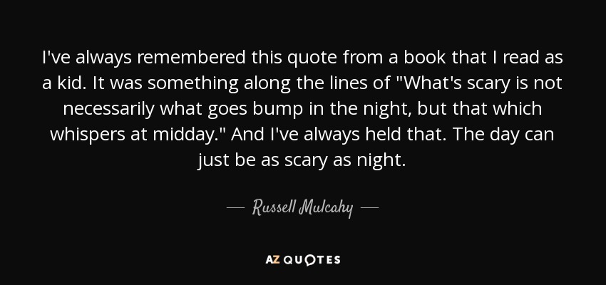 I've always remembered this quote from a book that I read as a kid. It was something along the lines of 