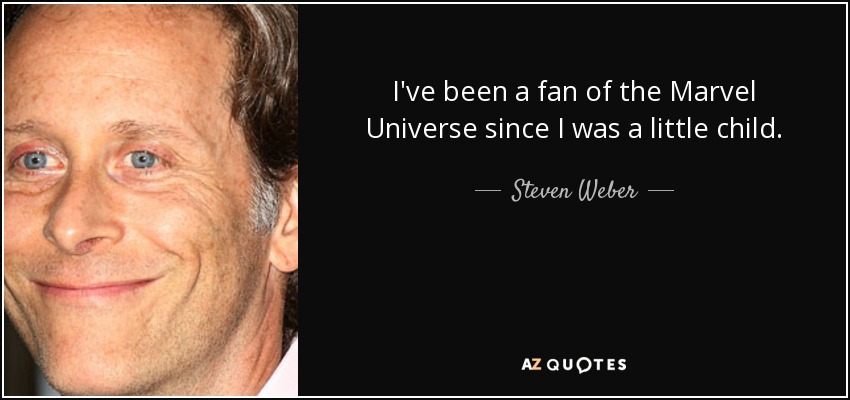 I've been a fan of the Marvel Universe since I was a little child. - Steven Weber