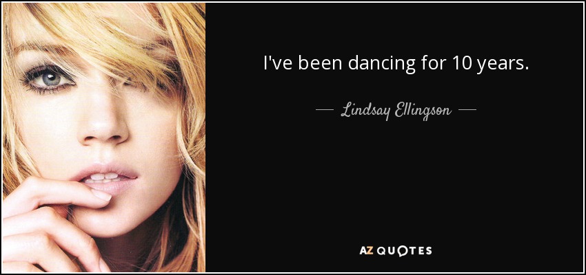 I've been dancing for 10 years. - Lindsay Ellingson