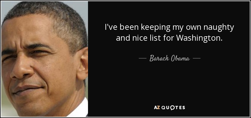 I've been keeping my own naughty and nice list for Washington. - Barack Obama