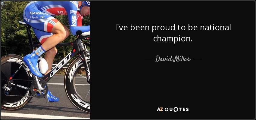 I've been proud to be national champion. - David Millar